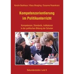 Kompetenzorientierung im Politikunterricht: Kompetenzen, Standards, Indikatoren in der politischen Bildung der Schulen. Sekundarstufen I und II