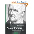 Anton Bruckner - Sein Leben und seine Werke. Eine Biographie: Mit 11 Bild u. FaksimileBeilagen