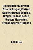 Clatsop County, Oregon: Astoria, Oregon, Clatsop County, Oregon, Seaside, Oregon, Cannon Beach, Oregon, Warrenton, Oregon, Gearhart, Oregon