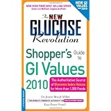 The New Glucose Revolution Shopper's Guide to GI Values 2010: The Authoritative Source of Glycemic Index Values for More Than 1,300 Foods