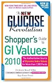 The New Glucose Revolution Shopper's Guide to GI Values 2010: The Authoritative Source of Glycemic Index Values for More Than 1,300 Foods