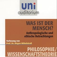 Was ist der Mensch? Fachbereich Philosophie / Wissenschaftstheorie, Inhalt: 1 CD, L�nge: ca. 58 Min. (Reihe: uni auditorium)