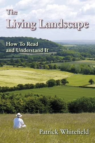 The Living Landscape: How to Read and Understand It by Patrick Whitefield (2010-01-11)