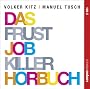 Das Frustjobkillerh�rbuch: Warum es egal ist, f�r wen Sie arbeiten