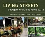 Living Streets: Strategies for Crafting Public Space DAVE RODGERS