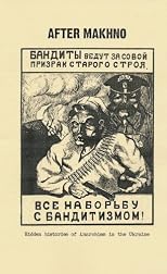 After Makhno: The Anarchist Underground in the Ukraine in the 1920s and 1930s: Outlines of History and the Story of a Leaflet and the Fate of the Anarchist ... to Totalitarianism) (Anarchist Sources)