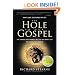 The Hole in Our Gospel: What Does God Expect of Us? The Answer That Changed My Life and Might Just Change the World