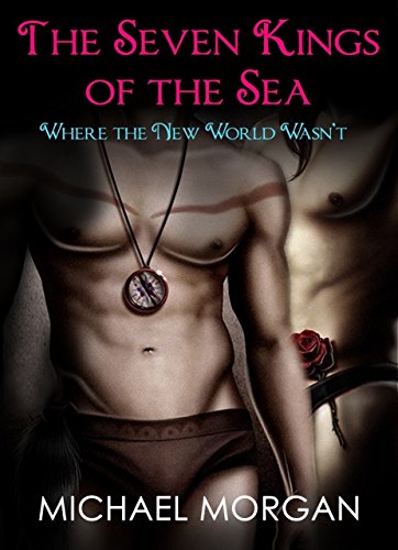 Gay Fantasy Book 1: The Seven Kings Of the sea  Where the new world wasn't (erotic gay fairytales)