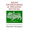 Arab Awakening and Islamic Revival: The Politics of Ideas in the Middle East