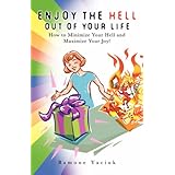 enjoy the hell out of your life how to minimize your hell and maximize your joy