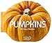 Pumpkins: 50 Easy Recipes