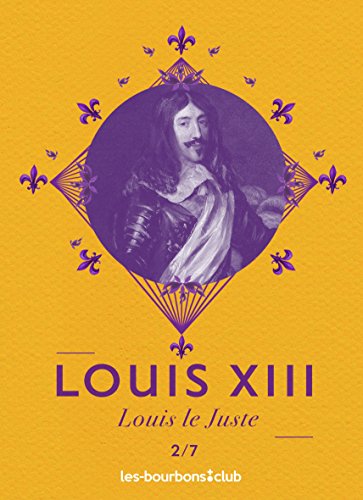 Louis XIII: Louis le Juste (Les Bourbons t. 2) (French Edition)