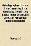 Produkt-Bild: Historiography of Ireland Historiography of Ireland: Irish Chronicles, Irish Historians, Irish History Books, Jamirish Chronicles, Irish Historians, I