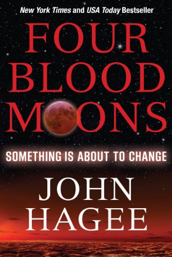 Four Blood Moons: Something Is About to Change Four Blood Moons: Something Is About to Change
