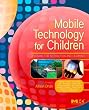 Mobile Technology for Children: Designing for Interaction and Learning (Morgan Kaufmann Series in Interactive Technologies)