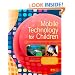 Mobile Technology for Children: Designing for Interaction and Learning (Morgan Kaufmann Series in Interactive Technologies)