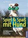 Spiel & Spa&szlig; mit Hund: Besch&auml;ftigungsideen f&uuml;r zu Hause und unterwegs