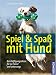 Image of Spiel & Spaß mit Hund: Beschäftigungsideen für zu Hause und unterwegs