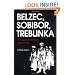 Belzec, Sobibor, Treblinka: The Operation Reinhard Death Camps
