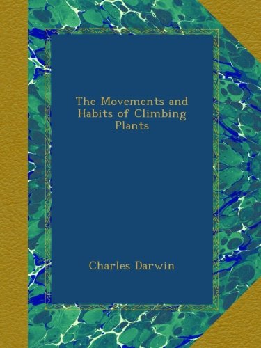 The Movements and Habits of Climbing Plants, by Charles Darwin