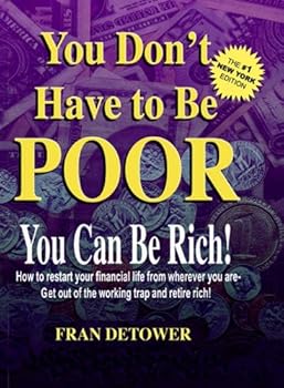 you don't have to be poor: you can get rich...now! - fran detower