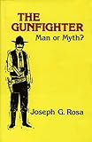 The Gunfighter: Man or Myth?