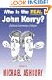 Who is the REAL John Kerry? (Political Commentary Critique)