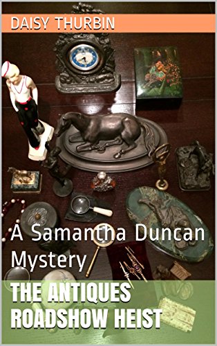 The Antiques Roadshow Heist: A Samantha Duncan Mystery (Samantha Duncan Mysteries Book 6)