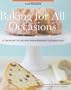 Baking for All Occasions: A Treasury of Recipes for Every Celebration
