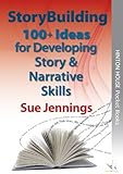 Storybuilding : 100+ ideas for developing story & narrative skills