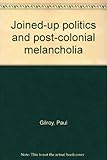 Joined-up politics and post-colonial melancholia