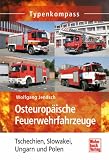 Osteurop&auml;ische Feuerwehrfahrzeuge: Tschechien, Slowakei, Ungarn und Polen (Typenkompass) - Wolfgang Jendsch