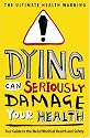 Dying Can Seriously Damage Your Health: Your guide to the weird world of health and safety (Humour)