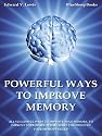 Powerful Ways to Improve Memory: All Successful Ways to Improve Your Memory, to Improve Your Brain. It will Make You Proud of Your Memory Skills! +FREE BOOKS $37+ Value!