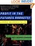 Profit in the Futures Markets!: Insights and Strategies for Futures and Futures Options Trading