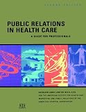 Public Relations in Health Care: A Guide for Professionals (J-B AHA Press)