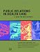 Public Relations in Health Care: A Guide for Professionals (J-B AHA Press)