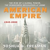 American Empire: The Rise of a Global Power, the Democratic Revolution at Home 1945-2000 | [Joshua Freeman]