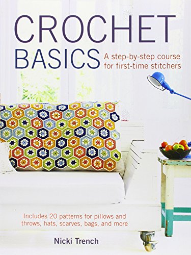Crochet Basics: A Step by Step Course for First Time Stitchers