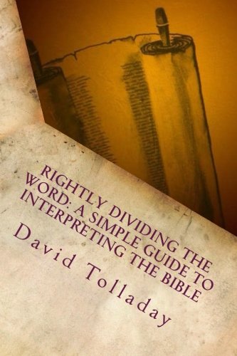 Rightly Dividing The Word: A simple guide to interpreting the Bible