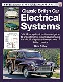 Classic British Car Electrical Systems: Your guide to understanding, repairing and improving the electrical components and systems that were typical of British cars from 1950 to 1980 (Essential)