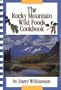 The Rocky Mountain Wild Foods Cookbook