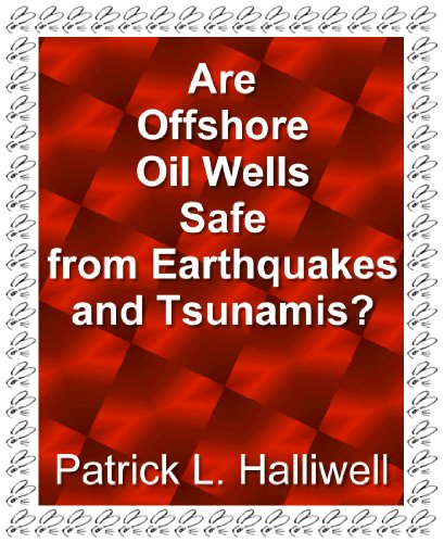 Are Offshore Oil Wells Safe from Earthquakes and Tsunamis? (Essays on Life) Patrick L. Halliwell