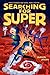 Searching for Super (Almost Super, 2)