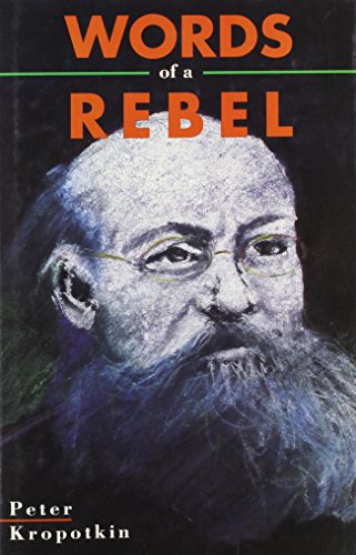 words of a rebel collected works of peter kropotkin