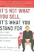 It's Not What You Sell, It's What You Stand For: Why Every Extraordinary Business Is Driven by Purpose