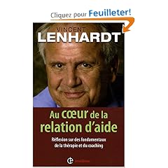 Au coeur de la relation d'aide : R�flexion sur des fondamentaux de la th�rapie et du coaching