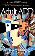 Adult ADD: A Reader Friendly Guide to Identifying, Understanding, and Treating Adult Attention Deficit Disorder