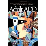Adult ADD: A Reader Friendly Guide to Identifying, Understanding, and Treating Adult Attention Deficit Disorder