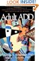 Adult ADD: A Reader Friendly Guide to Identifying, Understanding, and Treating Adult Attention Deficit Disorder